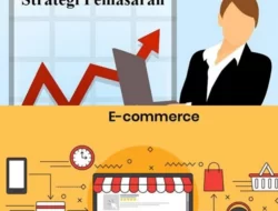 Kenali Lebih Dalam Tentang Strategi Pemasaran E-Commerce